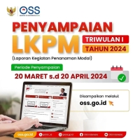 Penyampaian LKPM Triwulan I Tahun 2024 Periode Penyampaian 20 Maret - 20 April 2024